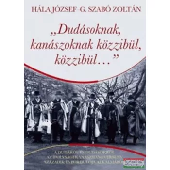   Hála József - G. Szabó Zoltán - Dudásoknak, kanászoknak közzibül, közzibül…
