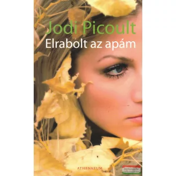 Jodi Picoult - Elrabolt az apám