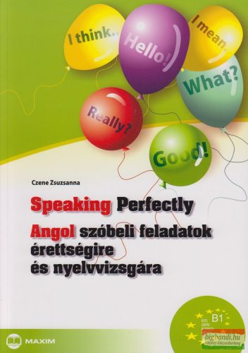 Czene Zsuzsanna - Speaking Perfectly - Angol szóbeli feladatok érettségire és nyelvvizsgára
