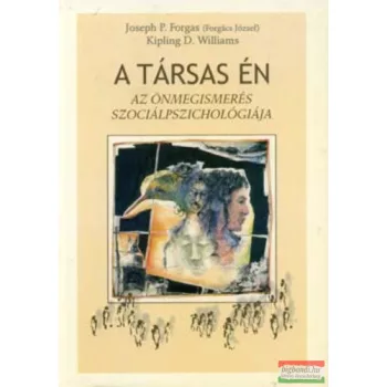   Joseph P. Forgas, Kipling D. Williams - A társas én - Az önmegismerés szociálpszichológiája