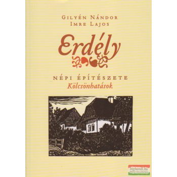   Gilyén Nándor - Imre Lajos - Erdély népi építészete - Kölcsönhatások