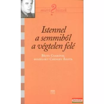   Istennel a semmiből a végtelen felé - Böjte Csabával beszélget Csengey Ágota