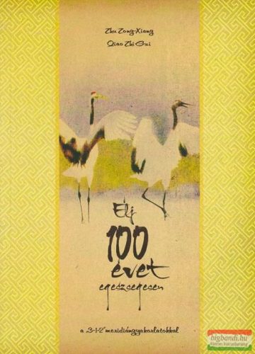 Zhu Zong-Xiang - Qiao Zhi-Gui - Élj 100 évet egészségesen a "3-1-2" meridiángyakorlatokkal