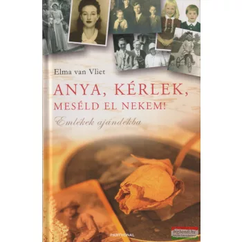 Elma van Vliet - Anya, kérlek, meséld el nekem! 