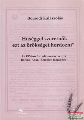 Bede Katalin szerk. - Borsodi Kalászolás - "Hűséggel szeretnők ezt az örökséget hordozni"