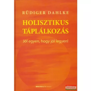 Rüdiger Dahlke - Holisztikus táplálkozás