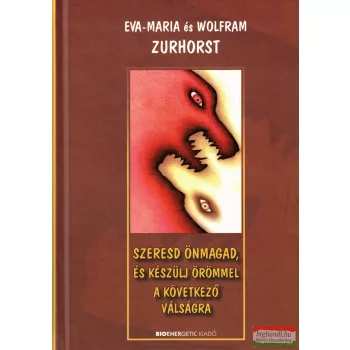   Eva-Maria Zurhorst - Szeresd önmagad, és készülj örömmel a következő válságra