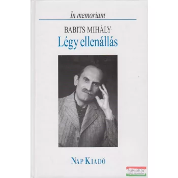   Ferencz Győző szerk. - Légy ellenállás - In memoriam Babits Mihály