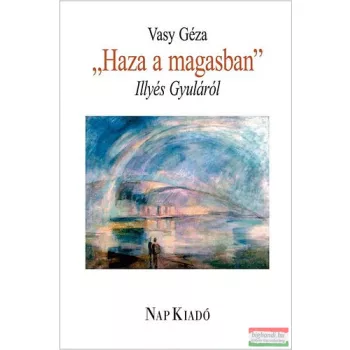 Vasy Géza - Haza a magasban - Illyés Gyuláról