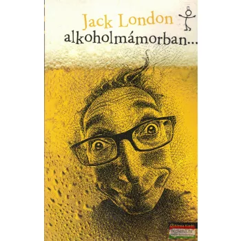 Jack London - Alkoholmámorban…