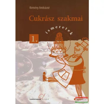 Kemény Andrásné - Cukrász szakmai ismeretek 1.