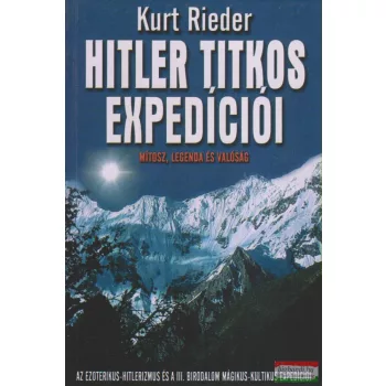 Kurt Rieder - Hitler titkos expedíciói