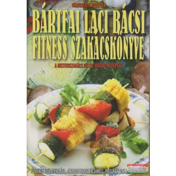 Bártfai Laci bácsi fitness szakácskönyve