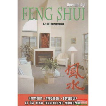 Berente Ági - Feng shui az otthonomban