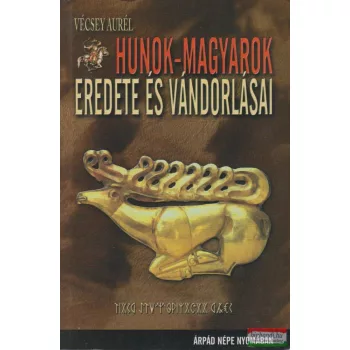 Vécsey Aurél - Hunok-magyarok eredete és vándorlásai
