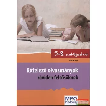   Kötelező olvasmányok röviden felsősöknek 5-8 osztályosoknak