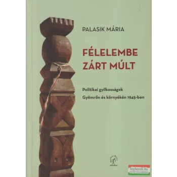 Palasik Mária - Félelembe zárt múlt