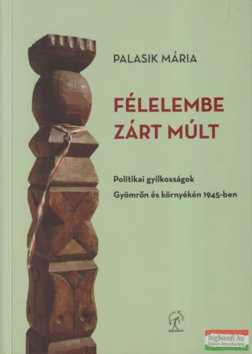 Palasik Mária - Félelembe zárt múlt