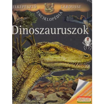   Benoit Delalandre - Dinoszauruszok - Elképesztő Larousse enciklopédia
