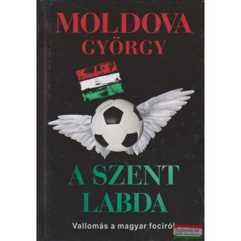   Moldova György -  A szent labda - Vallomás a magyar fociról