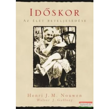 Henri J.M. Nouwen – Walter J. Gaffney - Időskor