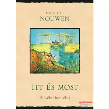 Henri J. M. Nouwen - Itt és most - a Lélekben élni