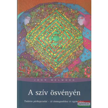   John Welwood - A szív ösvényén - Tudatos párkapcsolat - út önmagunkhoz és egymáshoz 