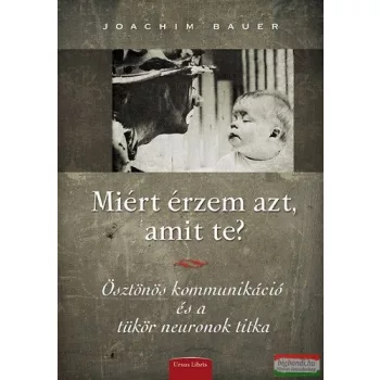 Joachim Bauer - Miért érzem azt, amit te? 