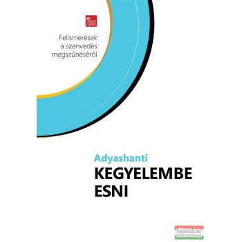  Adyashanti - Kegyelembe esni - Felismerések a szenvedés megszűnéséről
