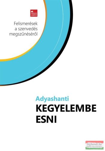 Adyashanti - Kegyelembe esni - Felismerések a szenvedés megszűnéséről