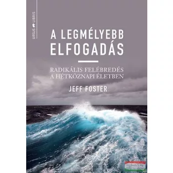 Jeff Foster - A legmélyebb elfogadás
