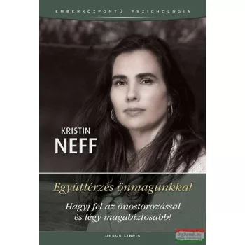   Kristin Neff - Együttérzés önmagunkkal - Hagyj fel az önostorozással és légy magabiztosabb!