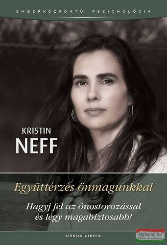 Kristin Neff - Együttérzés önmagunkkal - Hagyj fel az önostorozással és légy magabiztosabb!
