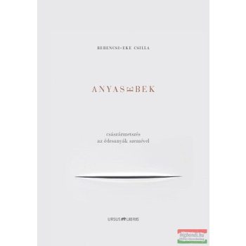   Berencsi-Eke Csilla - Anyasebek - Császármetszés az édesanyák szemével 