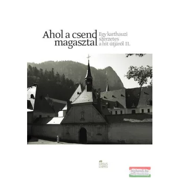  Ahol a csend magasztal - Egy karthauzi szerzetes a hit útjáról II. 