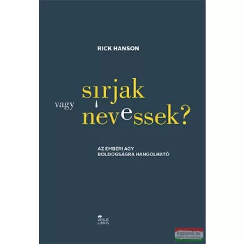   Rick Hanson - Sírjak vagy nevessek? - Az emberi agy boldogságra hangolható 