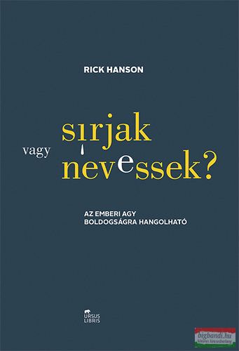 Rick Hanson - Sírjak vagy nevessek? - Az emberi agy boldogságra hangolható 