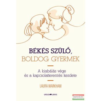 Laura Markham - Békés szülő, boldog gyermek