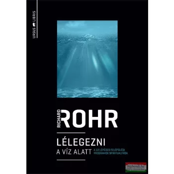   Richard Rohr - Lélegezni a víz alatt - A 12 lépéses felépülési programok spiritualitása