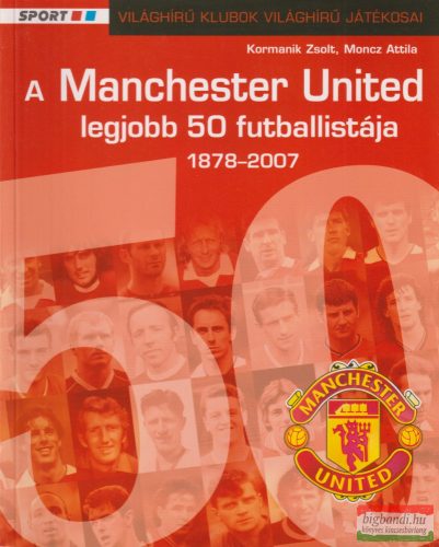 Kormanik Zsolt, Moncz Attila - A ​Manchester United legjobb 50 futballistája 1878-2007