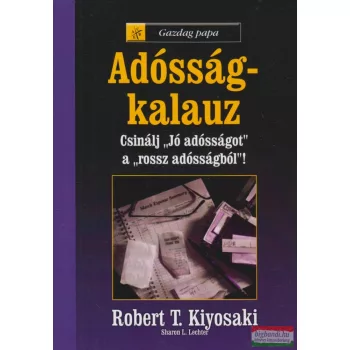 Robert T. Kiyosaki - Gazdag papa - adósság-kalauz
