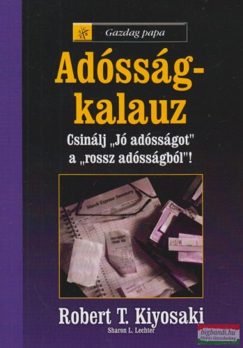 Robert T. Kiyosaki - Gazdag papa - adósság-kalauz