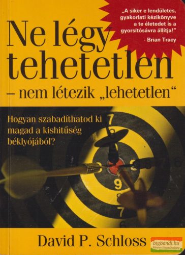 David P. Schloss - Ne légy tehetetlen - nem létezik "lehetetlen"