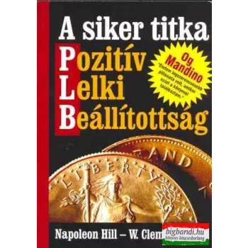  Napoleon Hill - W. Clement Stone - A siker titka pozitív lelki beállítottság