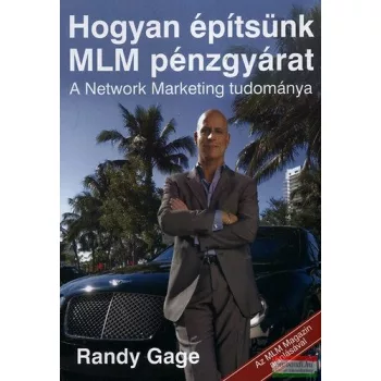   Randy Gage - Hogyan építsünk MLM pénzgyárat - A Network Marketing tudománya