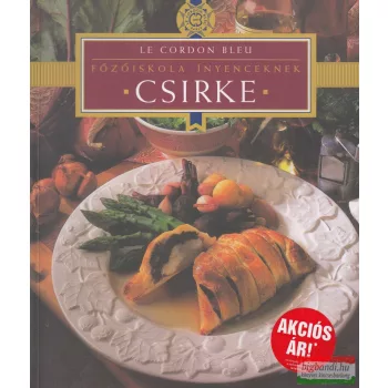 Dús Ágnes szerk. - Főzőiskola ínyenceknek – Csirke