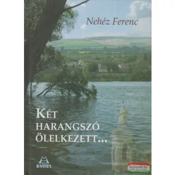 Nehéz Ferenc - Két harangszó ölelkezett...