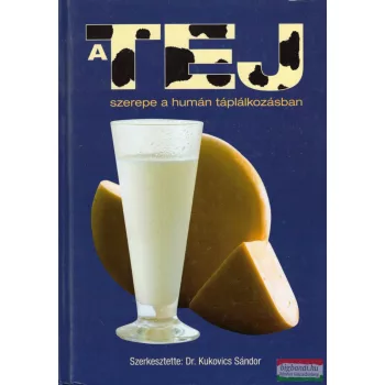  Dr. Kukovics Sándor szerk. - A tej szerepe a humán táplálkozásban