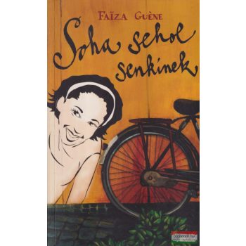 Faiza Guene - Soha sehol senkinek