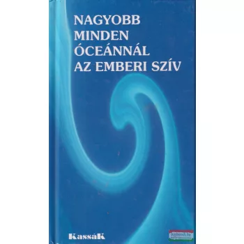   Angelisz Irini szerk. - Nagyobb minden óceánnál az emberi szív